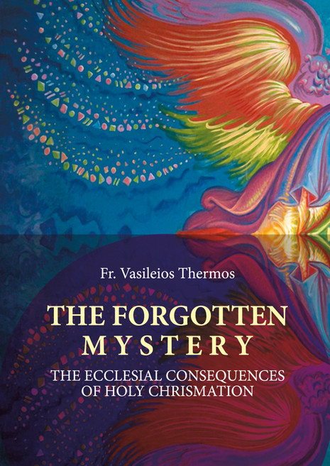 The Forgotten Mystery - Ecclesial Consequences of Holy Chrismation