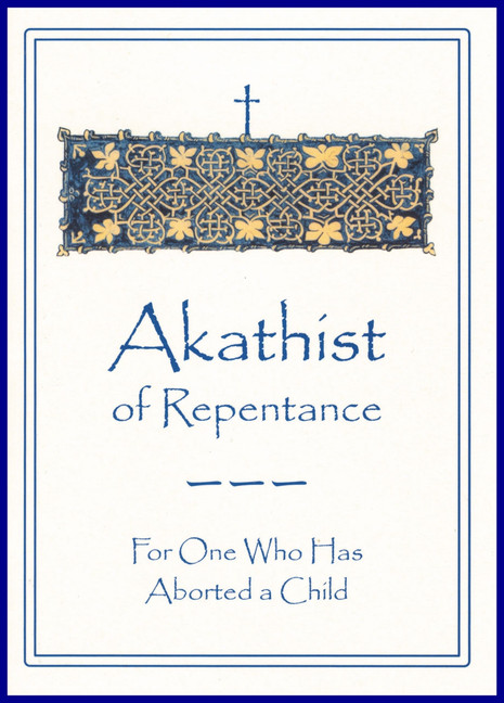 Akathist of Repentance: For One Who Has Aborted a Child