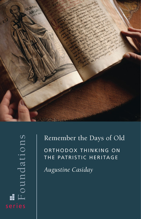 Remember the Days of Old: Orthodox Thinking on the Patristic Heritage