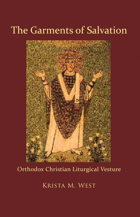 The Garments of Salvation: Orthodox Christian Liturgical Vesture [hardback]