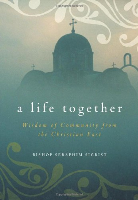 A Life Together: Wisdom of Community from the Christian East