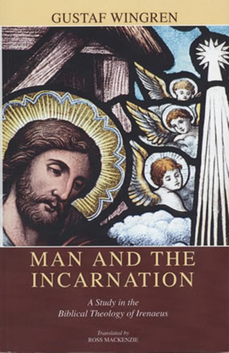 Man and the Incarnation: A Study in the Biblical Theology of Irenaeus