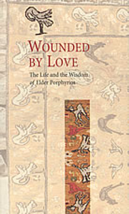 Wounded by Love: The Life and the Wisdom of Saint Porphyrios