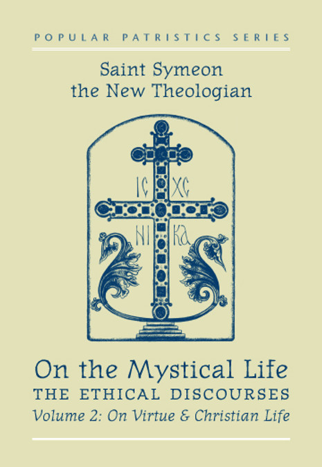 On the Mystical Life, The Ethical Discourses: St. Symeon the New Theologian, Volume II: On Virtue and Christian Life