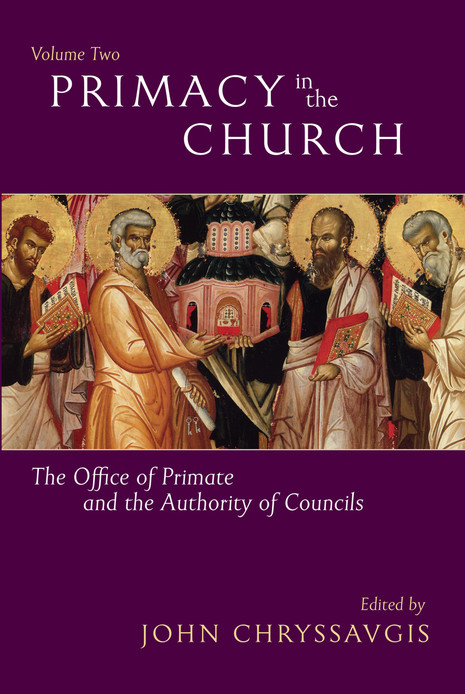 Primacy in the Church: The Office of Primate and the Authority of Councils (Volume 2)