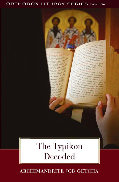 The Typikon Decoded: An Explanation of Byzantine Liturgical Practice