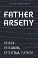 Father Arseny: Priest, Prisoner, and Spiritual Father (New Edition)